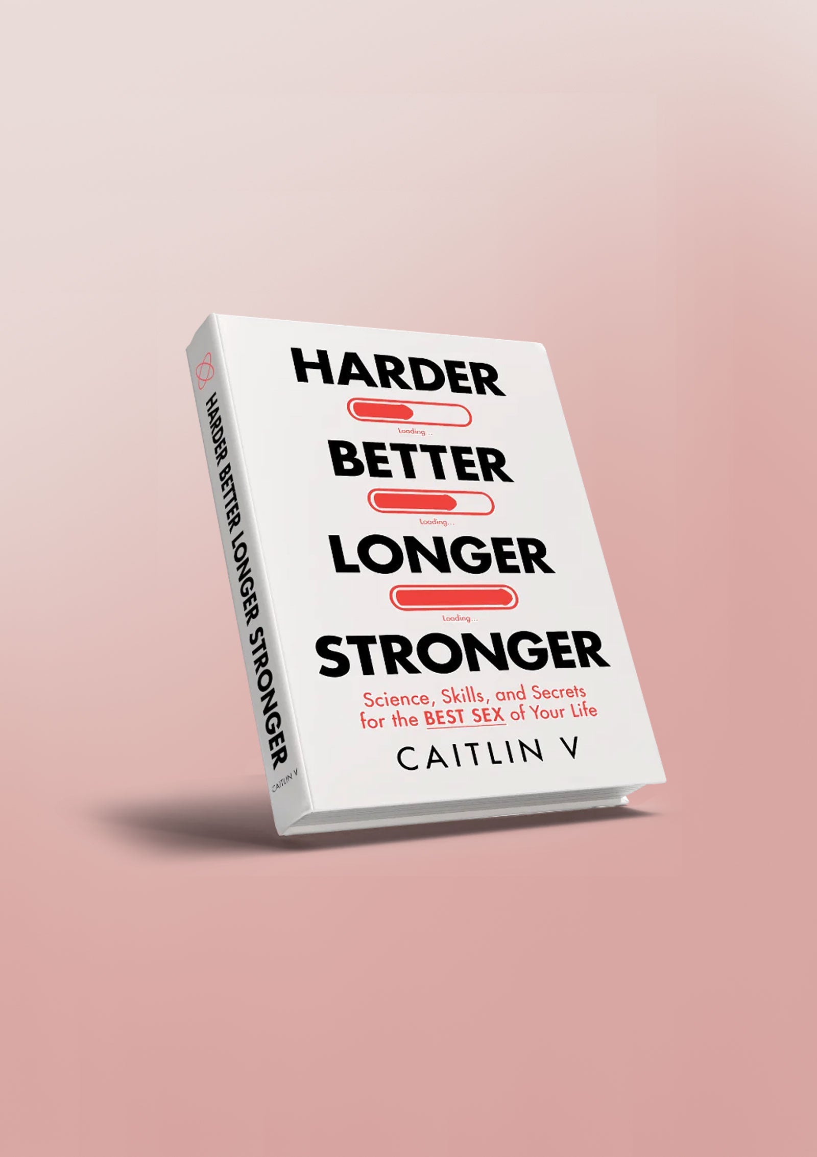 Harder, Better, Longer, Stronger: Science, Skills, and Secrets for the Best Sex of Your Life (Hardback)